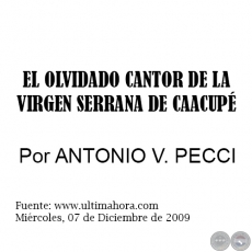  EL OLVIDADO CANTOR DE LA VIRGEN SERRANA DE CAACUP - Por ANTONIO V. PECCI - Mircoles, 07 de Diciembre de 2009